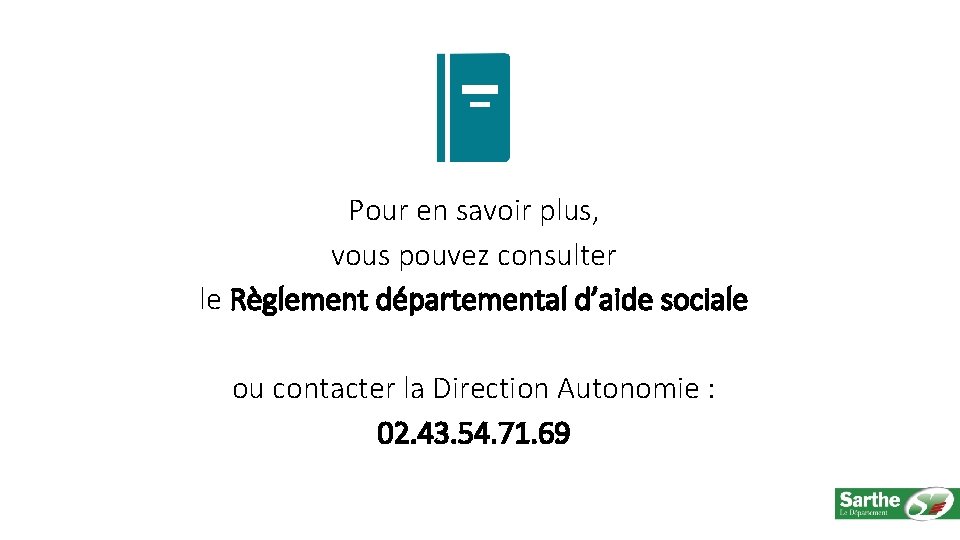 Pour en savoir plus, vous pouvez consulter le Règlement départemental d’aide sociale ou contacter