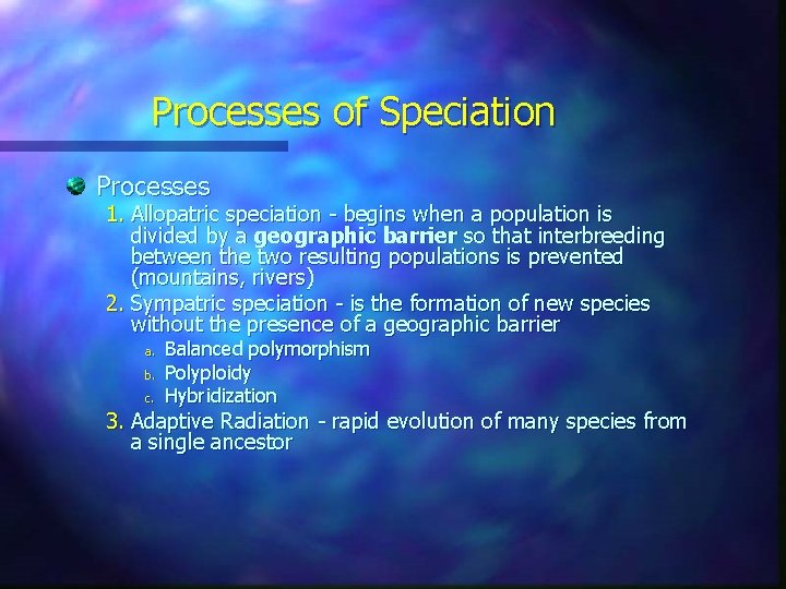 Processes of Speciation Processes 1. Allopatric speciation - begins when a population is divided