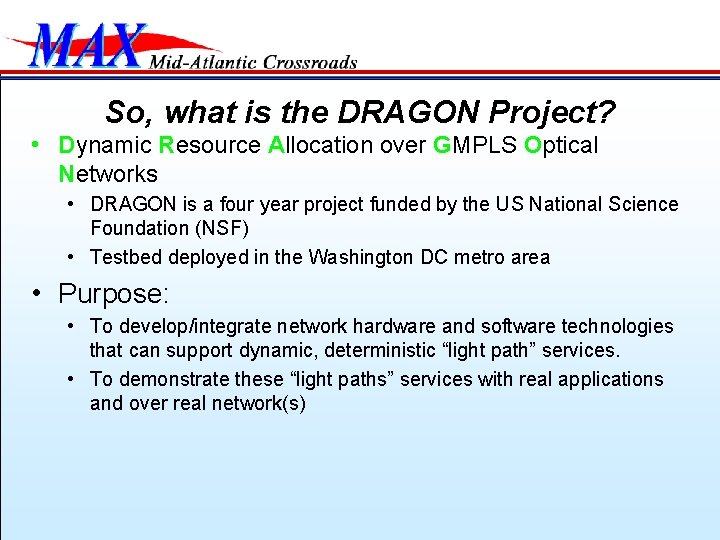So, what is the DRAGON Project? • Dynamic Resource Allocation over GMPLS Optical Networks