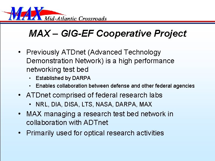 MAX – GIG-EF Cooperative Project • Previously ATDnet (Advanced Technology Demonstration Network) is a