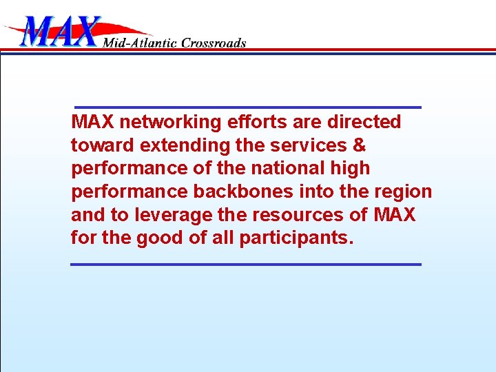 MAX networking efforts are directed toward extending the services & performance of the national