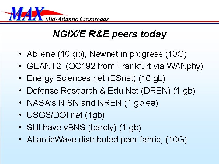 NGIX/E R&E peers today • • Abilene (10 gb), Newnet in progress (10 G)