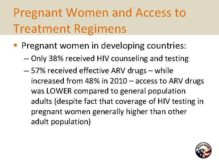 Pregnant Women and Access to Treatment Regimens § Pregnant women in developing countries: –