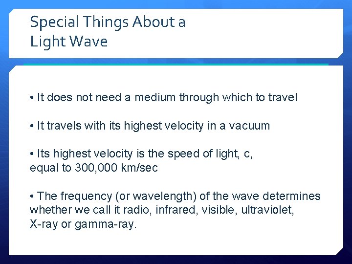 Special Things About a Light Wave • It does not need a medium through