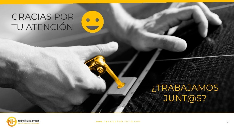 GRACIAS POR TU ATENCIÓN ¿TRABAJAMOS JUNT@S? www. nervionhabitalia. com 12 