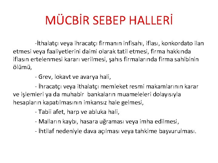 MÜCBİR SEBEP HALLERİ -İthalatçı veya ihracatçı firmanın infisahı, iflası, konkordato ilan etmesi veya faaliyetlerini