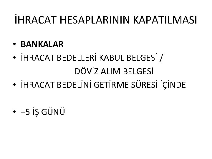 İHRACAT HESAPLARININ KAPATILMASI • BANKALAR • İHRACAT BEDELLERİ KABUL BELGESİ / DÖVİZ ALIM BELGESİ