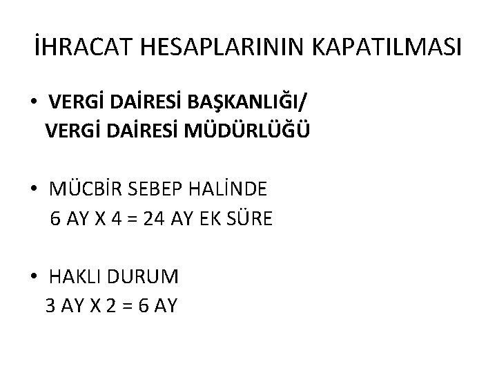 İHRACAT HESAPLARININ KAPATILMASI • VERGİ DAİRESİ BAŞKANLIĞI/ VERGİ DAİRESİ MÜDÜRLÜĞÜ • MÜCBİR SEBEP HALİNDE