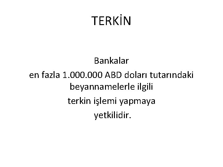 TERKİN Bankalar en fazla 1. 000 ABD doları tutarındaki beyannamelerle ilgili terkin işlemi yapmaya