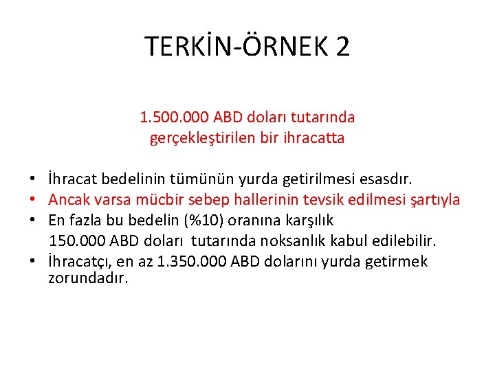 TERKİN-ÖRNEK 2 1. 500. 000 ABD doları tutarında gerçekleştirilen bir ihracatta • İhracat bedelinin