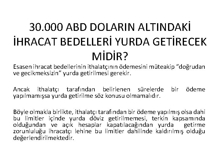 30. 000 ABD DOLARIN ALTINDAKİ İHRACAT BEDELLERİ YURDA GETİRECEK MİDİR? Esasen ihracat bedellerinin ithalatçının