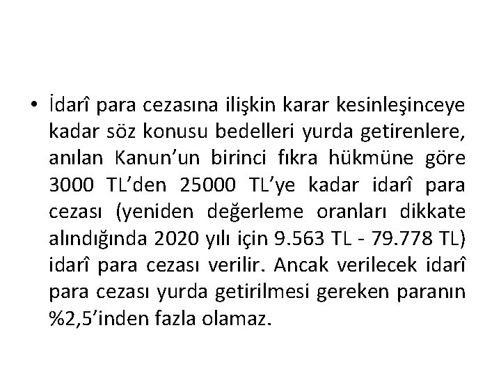  • İdarî para cezasına ilişkin karar kesinleşinceye kadar söz konusu bedelleri yurda getirenlere,