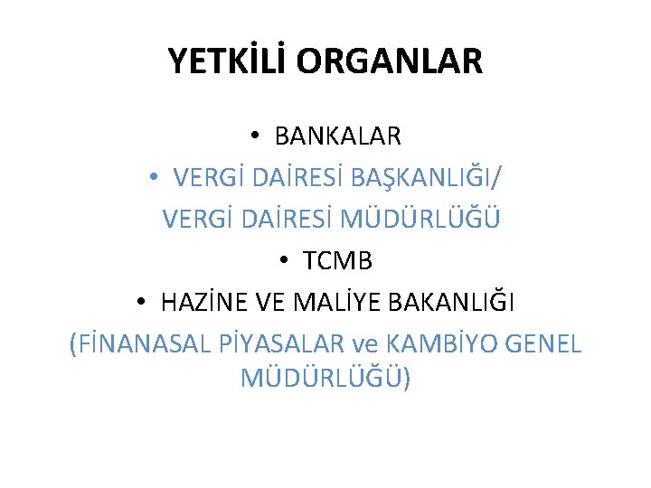 YETKİLİ ORGANLAR • BANKALAR • VERGİ DAİRESİ BAŞKANLIĞI/ VERGİ DAİRESİ MÜDÜRLÜĞÜ • TCMB •