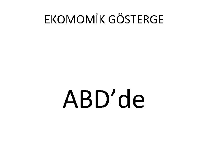EKOMOMİK GÖSTERGE ABD’de 