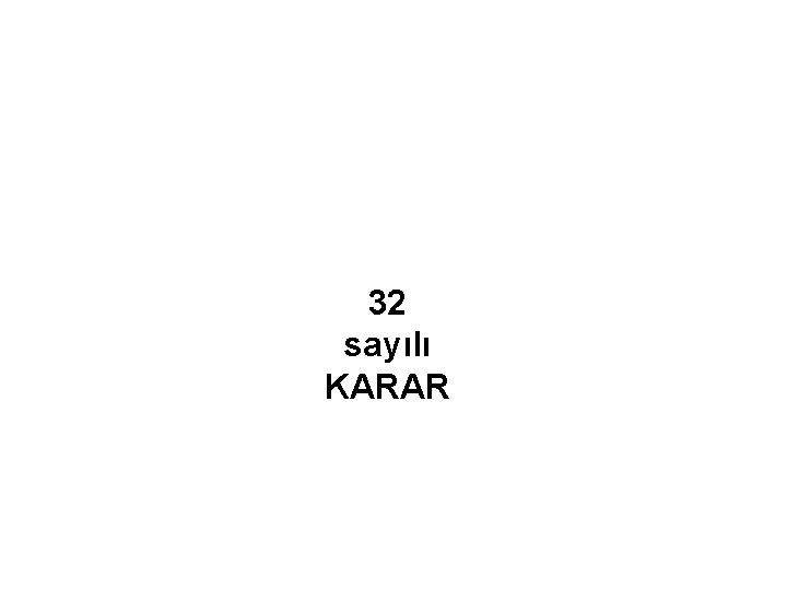 32 sayılı KARAR 