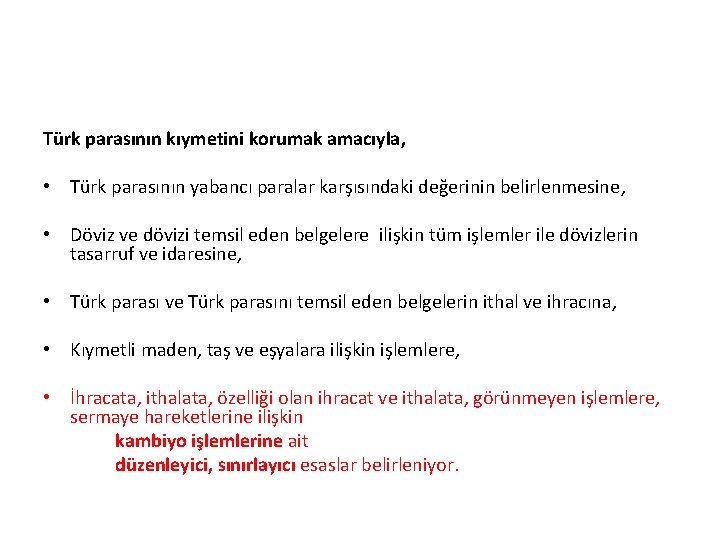 Türk parasının kıymetini korumak amacıyla, • Türk parasının yabancı paralar karşısındaki değerinin belirlenmesine, •