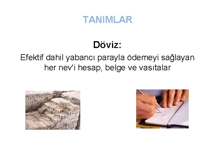 TANIMLAR Döviz: Efektif dahil yabancı parayla ödemeyi sağlayan her nev'i hesap, belge ve vasıtalar