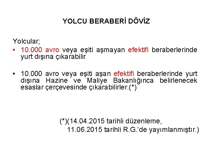 YOLCU BERABERİ DÖVİZ Yolcular; • 10. 000 avro veya eşiti aşmayan efektifi beraberlerinde yurt