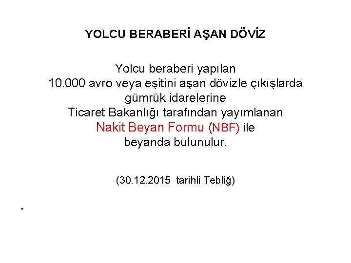 YOLCU BERABERİ AŞAN DÖVİZ Yolcu beraberi yapılan 10. 000 avro veya eşitini aşan dövizle
