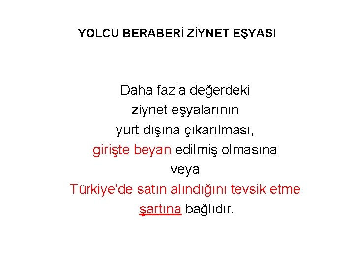 YOLCU BERABERİ ZİYNET EŞYASI Daha fazla değerdeki ziynet eşyalarının yurt dışına çıkarılması, girişte beyan