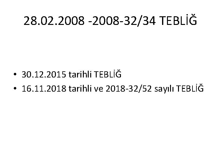 28. 02. 2008 -2008 -32/34 TEBLİĞ • 30. 12. 2015 tarihli TEBLİĞ • 16.