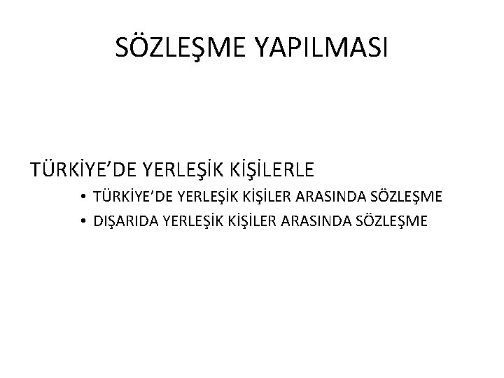SÖZLEŞME YAPILMASI TÜRKİYE’DE YERLEŞİK KİŞİLERLE • TÜRKİYE’DE YERLEŞİK KİŞİLER ARASINDA SÖZLEŞME • DIŞARIDA YERLEŞİK