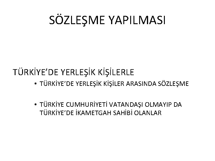 SÖZLEŞME YAPILMASI TÜRKİYE’DE YERLEŞİK KİŞİLERLE • TÜRKİYE’DE YERLEŞİK KİŞİLER ARASINDA SÖZLEŞME • TÜRKİYE CUMHURİYETİ