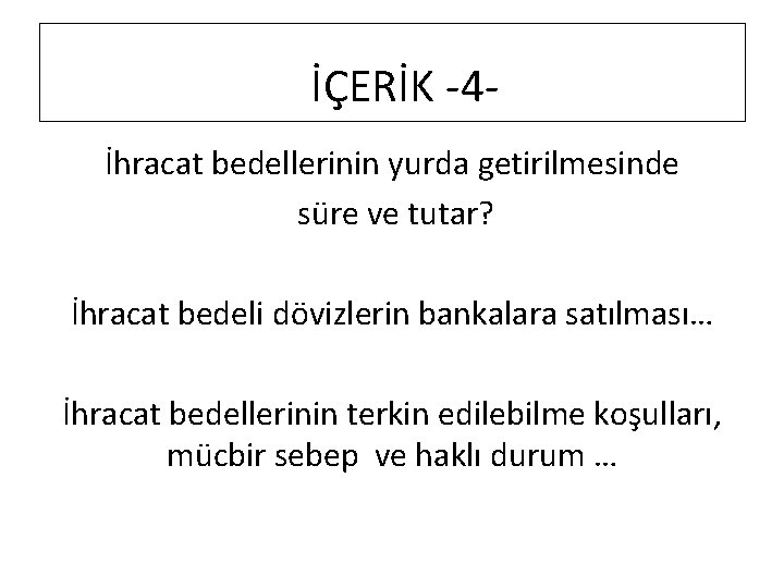 İÇERİK -4İhracat bedellerinin yurda getirilmesinde süre ve tutar? İhracat bedeli dövizlerin bankalara satılması… İhracat