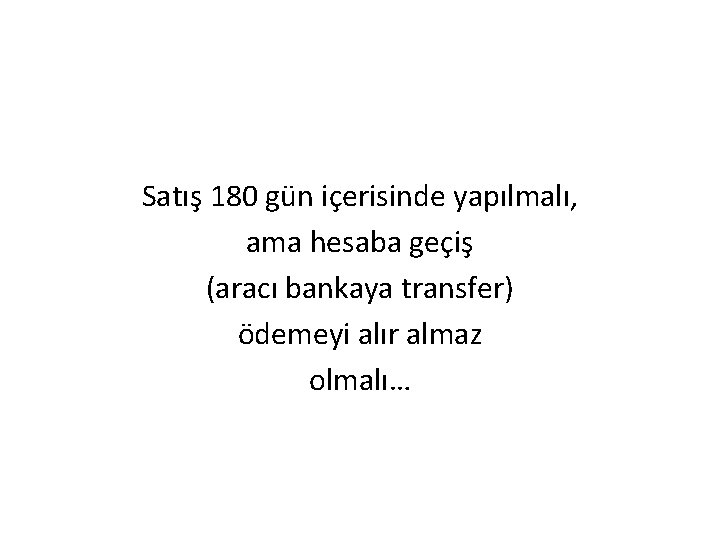 Satış 180 gün içerisinde yapılmalı, ama hesaba geçiş (aracı bankaya transfer) ödemeyi alır almaz