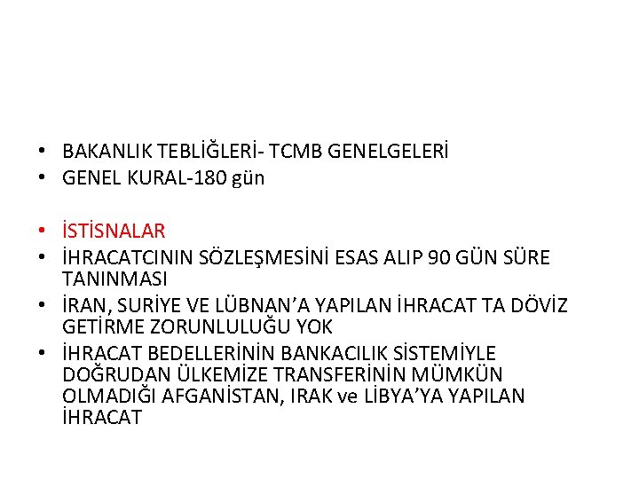  • BAKANLIK TEBLİĞLERİ- TCMB GENELGELERİ • GENEL KURAL-180 gün • İSTİSNALAR • İHRACATCININ