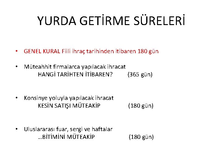 YURDA GETİRME SÜRELERİ • GENEL KURAL Fiili ihraç tarihinden itibaren 180 gün • Müteahhit