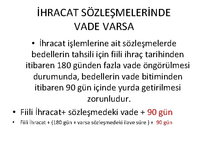 İHRACAT SÖZLEŞMELERİNDE VARSA • İhracat işlemlerine ait sözleşmelerde bedellerin tahsili için fiili ihraç tarihinden
