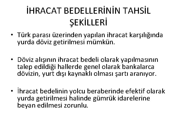 İHRACAT BEDELLERİNİN TAHSİL ŞEKİLLERİ • Türk parası üzerinden yapılan ihracat karşılığında yurda döviz getirilmesi