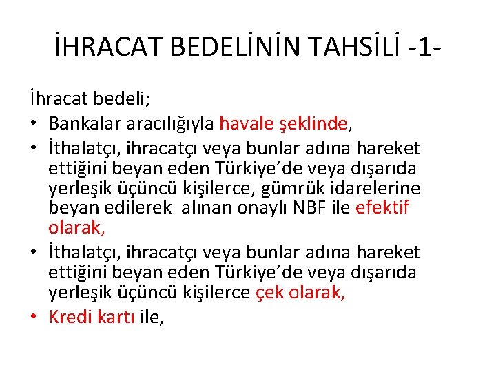 İHRACAT BEDELİNİN TAHSİLİ -1İhracat bedeli; • Bankalar aracılığıyla havale şeklinde, • İthalatçı, ihracatçı veya