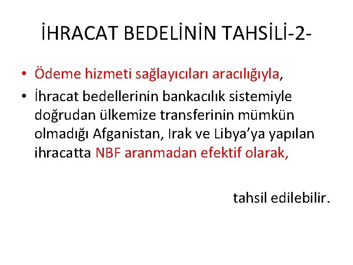 İHRACAT BEDELİNİN TAHSİLİ-2 • Ödeme hizmeti sağlayıcıları aracılığıyla, • İhracat bedellerinin bankacılık sistemiyle doğrudan