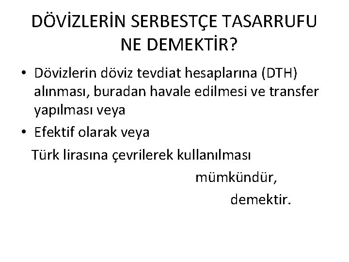 DÖVİZLERİN SERBESTÇE TASARRUFU NE DEMEKTİR? • Dövizlerin döviz tevdiat hesaplarına (DTH) alınması, buradan havale