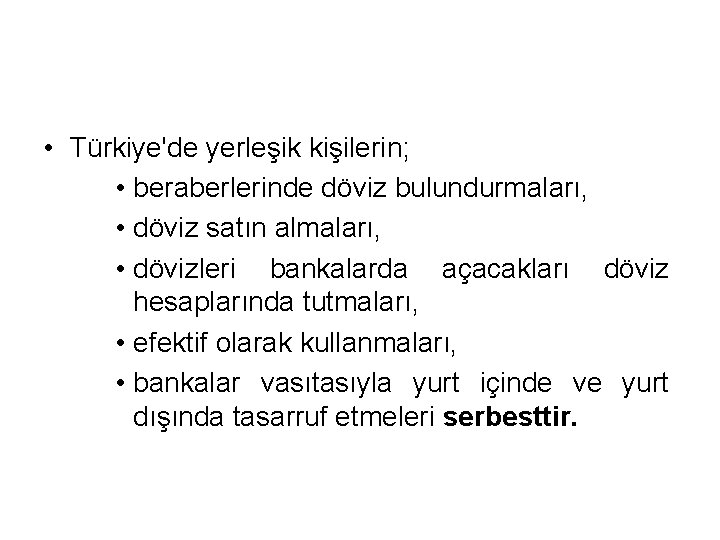  • Türkiye'de yerleşik kişilerin; • beraberlerinde döviz bulundurmaları, • döviz satın almaları, •