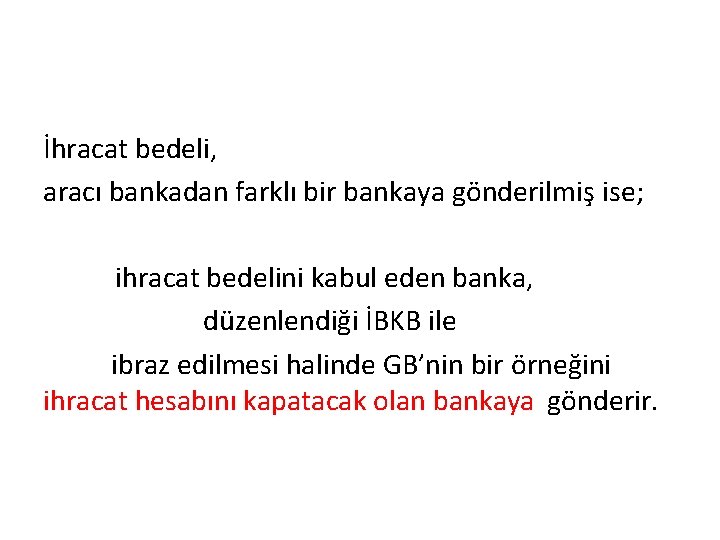 İhracat bedeli, aracı bankadan farklı bir bankaya gönderilmiş ise; ihracat bedelini kabul eden banka,