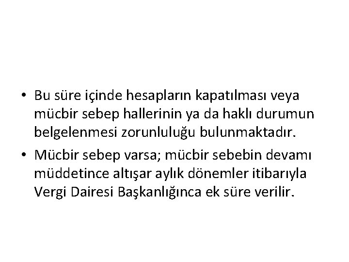  • Bu süre içinde hesapların kapatılması veya mücbir sebep hallerinin ya da haklı