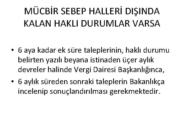 MÜCBİR SEBEP HALLERİ DIŞINDA KALAN HAKLI DURUMLAR VARSA • 6 aya kadar ek süre