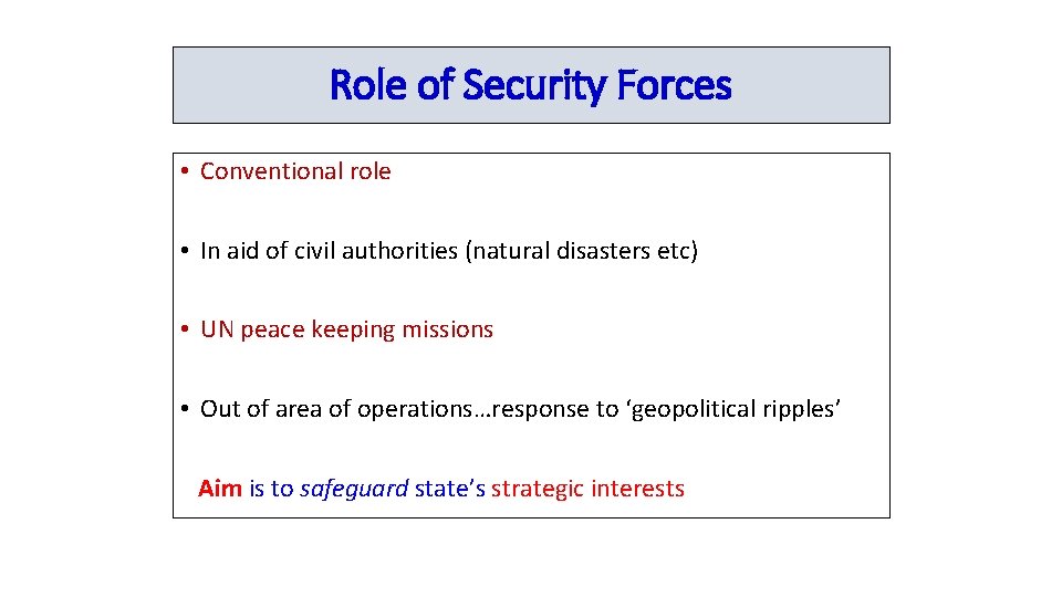 Role of Security Forces • Conventional role • In aid of civil authorities (natural