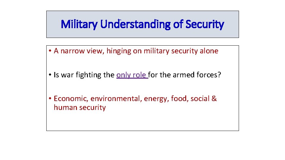 Military Understanding of Security • A narrow view, hinging on military security alone •