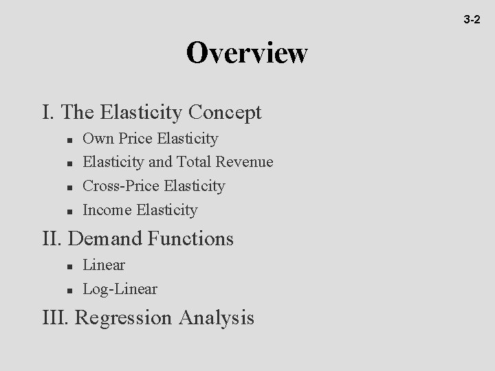 3 -2 Overview I. The Elasticity Concept n n Own Price Elasticity and Total