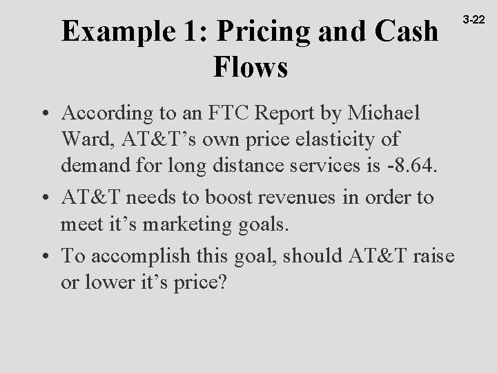 Example 1: Pricing and Cash Flows • According to an FTC Report by Michael