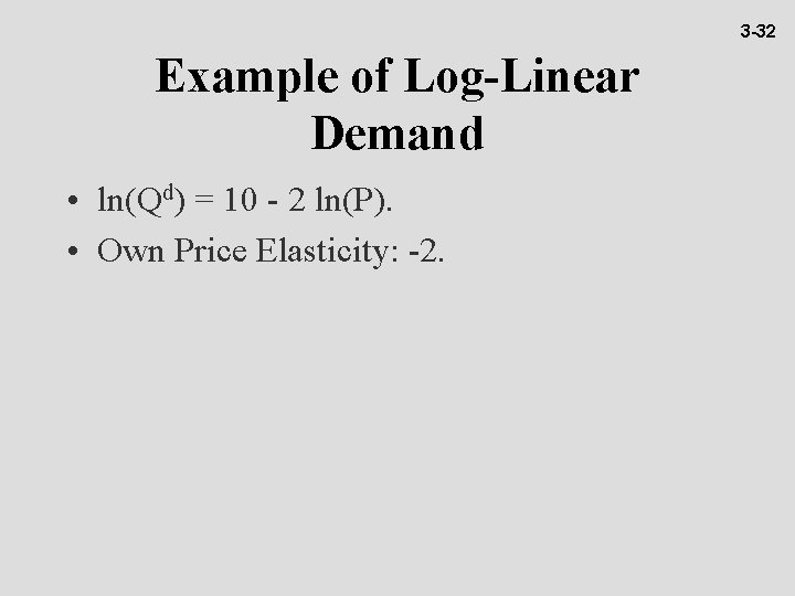 3 -32 Example of Log-Linear Demand • ln(Qd) = 10 - 2 ln(P). •