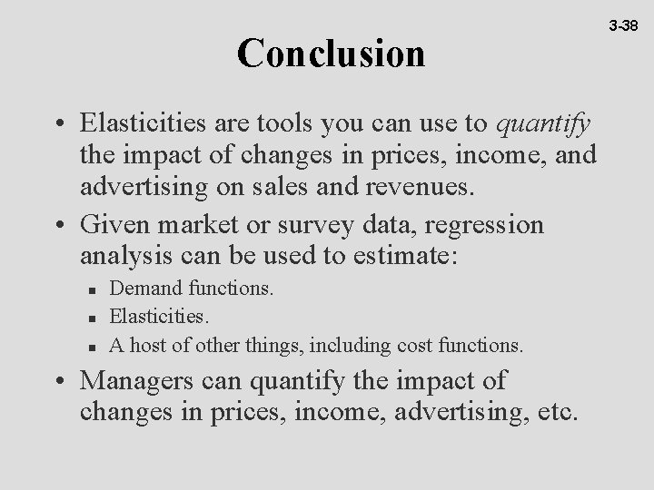 Conclusion • Elasticities are tools you can use to quantify the impact of changes