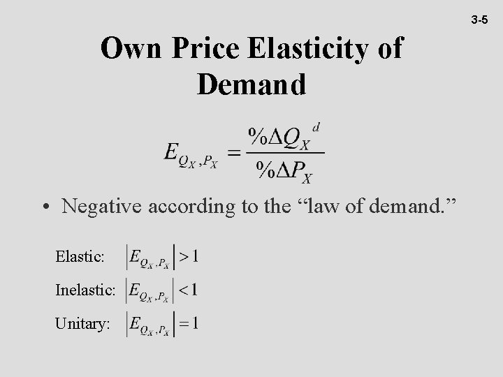 3 -5 Own Price Elasticity of Demand • Negative according to the “law of