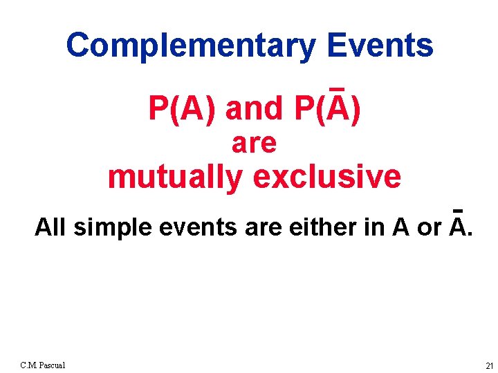 Complementary Events P(A) and P(A) are mutually exclusive All simple events are either in