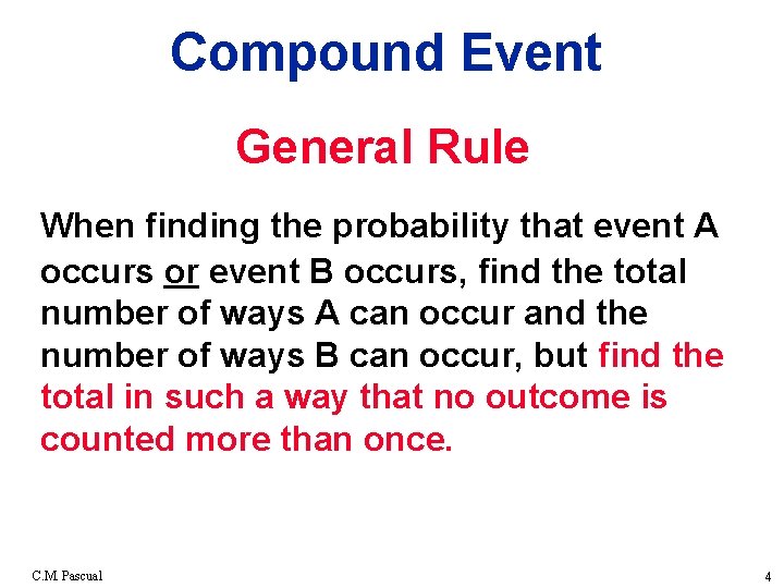 Compound Event General Rule When finding the probability that event A occurs or event