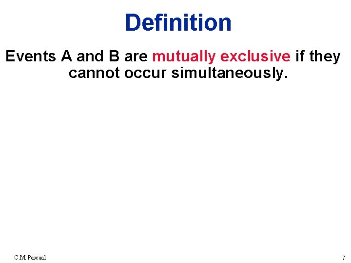 Definition Events A and B are mutually exclusive if they cannot occur simultaneously. C.